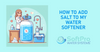 How to Add Salt to My Water Softener