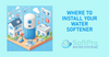 Where to Install Your Water Softener?